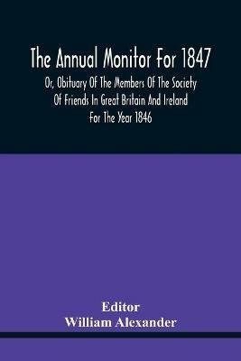 The Annual Monitor For 1847 Or, Obituary Of The Members Of The Society Of Friends In Great Britain And Ireland For The Year 1846 - cover