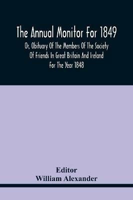 The Annual Monitor For 1849 Or, Obituary Of The Members Of The Society Of Friends In Great Britain And Ireland For The Year 1848 - cover
