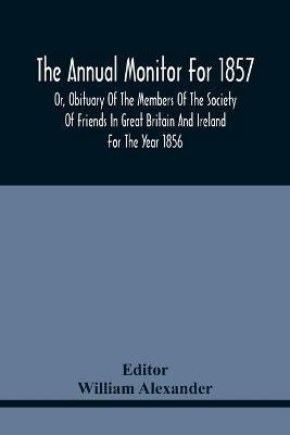 The Annual Monitor For 1857 Or, Obituary Of The Members Of The Society Of Friends In Great Britain And Ireland For The Year 1856 - cover
