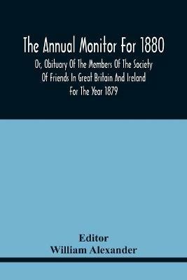The Annual Monitor For 1880 Or, Obituary Of The Members Of The Society Of Friends In Great Britain And Ireland For The Year 1879 - cover