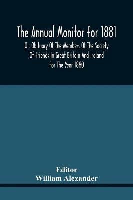The Annual Monitor For 1881 Or, Obituary Of The Members Of The Society Of Friends In Great Britain And Ireland For The Year 1880 - cover