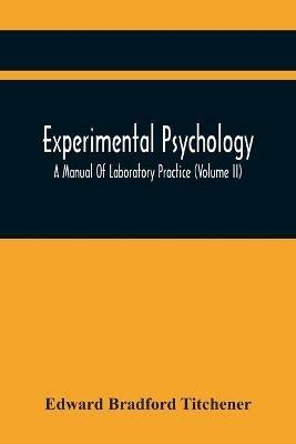 Experimental Psychology; A Manual Of Laboratory Practice (Volume Ii) - Edward Bradford Titchener - cover