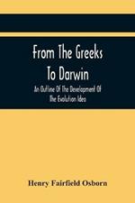 From The Greeks To Darwin: An Outline Of The Development Of The Evolution Idea