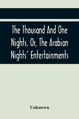 The Thousand And One Nights, Or, The Arabian Nights' Entertainments - cover