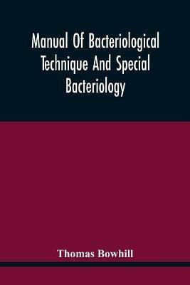 Manual Of Bacteriological Technique And Special Bacteriology - Thomas Bowhill - cover