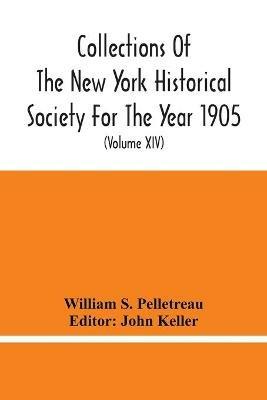 Collections Of The New York Historical Society For The Year 1905; Abstracts Of Wills On File In The Surrogate'S Office, City Of New York (Volume Xiv) - William S Pelletreau - cover