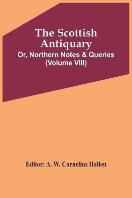 The Scottish Antiquary; Or, Northern Notes & Queries (Volume Viii) - cover