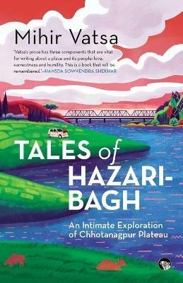 Tales of Hazaribagh an Intimate Exploration of Chhotanagpur Plateau - Mihir Vatsa - cover