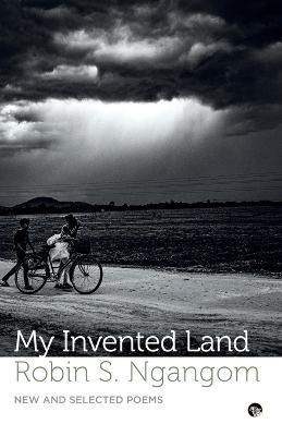 My Invented Land New and Selected Poems - Robin S Ngangom - cover