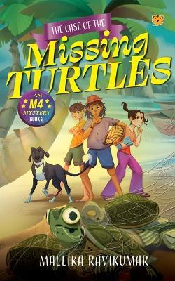 The Case of The Missing Turtles: An M4 Mystery: Book 2 - Mallika Ravikumar - cover
