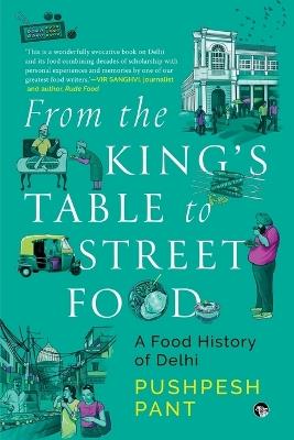 From The King's Table to Street Food: A Food History of Delhi - Pushpesh Pant - cover