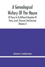 A Genealogical History Of The House Of Yvery In Its Different Branches Of Yvery, Luvel, Perceval, And Gournay (Volume I)