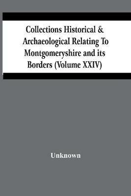 Collections Historical & Archaeological Relating To Montgomeryshire And Its Borders (Volume Xxiv) - cover