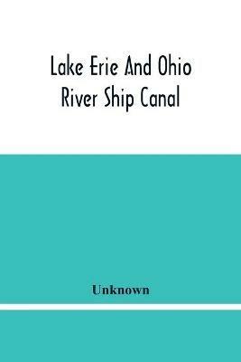 Lake Erie And Ohio River Ship Canal: Organization, Reports Of Committees, And Other Papers Approved By The Provisional Committee Of The Chamber Of Commerce Of Pittsburgh, Pa - cover
