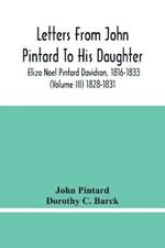 Letters From John Pintard To His Daughter, Eliza Noel Pintard Davidson, 1816-1833 (Volume Iii) 1828-1831