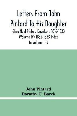 Letters From John Pintard To His Daughter, Eliza Noel Pintard Davidson, 1816-1833 (Volume Iv) 1832-1833 Index To Volume I-Iv - John Pintard,Dorothy C Barck - cover