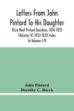 Letters From John Pintard To His Daughter, Eliza Noel Pintard Davidson, 1816-1833 (Volume Iv) 1832-1833 Index To Volume I-Iv