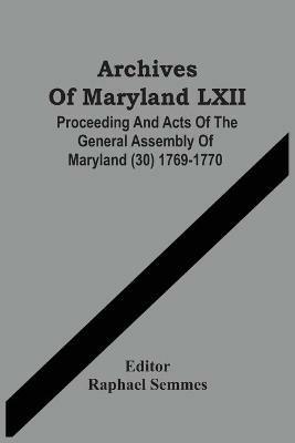 Archives Of Maryland LXII; Proceeding And Acts Of The General Assembly Of Maryland (30) 1769-1770 - cover