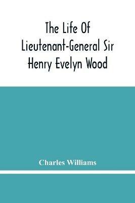 The Life Of Lieutenant-General Sir Henry Evelyn Wood - Charles Williams - cover