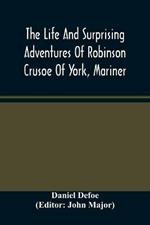 The Life And Surprising Adventures Of Robinson Crusoe Of York, Mariner