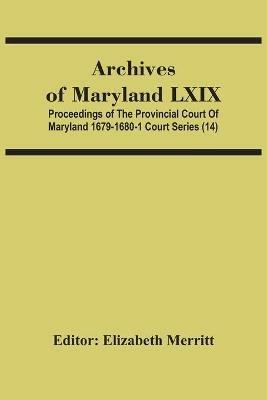 Archives Of Maryland Lxix; Proceedings Of The Provincial Court Of Maryland 1679-1680-1 Court Series (14) - cover