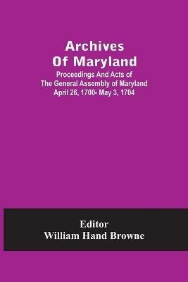 Archives Of Maryland; Proceedings And Acts Of The General Assembly Of Maryland April 26, 1700- May 3, 1704 - cover