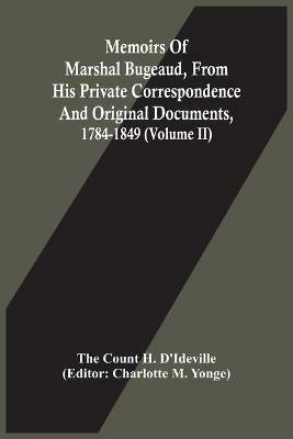 Memoirs Of Marshal Bugeaud, From His Private Correspondence And Original Documents, 1784-1849 (Volume II) - The Count H d'Ideville - cover