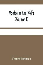 Montcalm And Wolfe (Volume I)