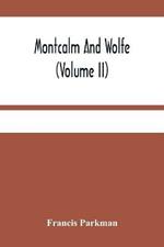 Montcalm And Wolfe (Volume Ii)