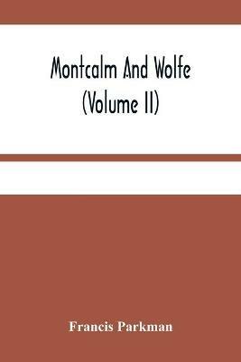 Montcalm And Wolfe (Volume Ii) - Francis Parkman - cover
