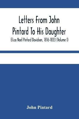 Letters From John Pintard To His Daughter, Eliza Noel Pintard Davidson, 1816-1833 (Volume I) - John Pintard - cover