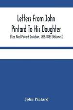 Letters From John Pintard To His Daughter, Eliza Noel Pintard Davidson, 1816-1833 (Volume I)