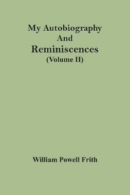 My Autobiography And Reminiscences (Volume II) - William Powell Frith - cover