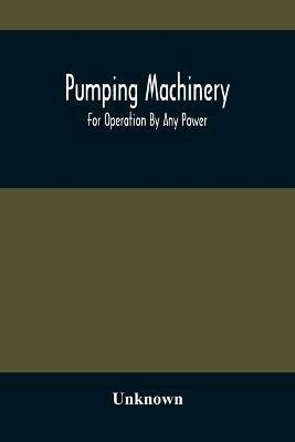 Pumping Machinery: For Operation By Any Power: Single And Double Acting Triplex Pumps For Various Services, Deep Well Power Working Heads, Artesian Well Cylinders, Rotary And Centrifugal Pumps Manufactured By The Deming Company, Salem, Ohio, U.S.A - cover