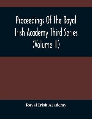 Proceedings Of The Royal Irish Academy Third Series (Volume Ii) - Royal Irish Academy - cover
