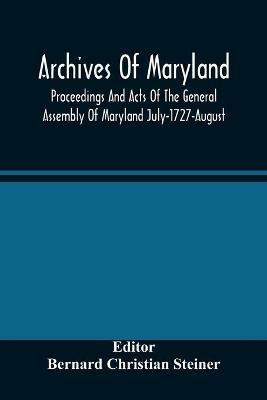 Archives Of Maryland; Proceedings And Acts Of The General Assembly Of Maryland July-1727-August, 1729 With An Appendix Of Statutes Previously Unpublished Enacted 1714-1726 - cover