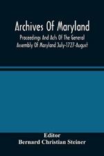 Archives Of Maryland; Proceedings And Acts Of The General Assembly Of Maryland July-1727-August, 1729 With An Appendix Of Statutes Previously Unpublished Enacted 1714-1726