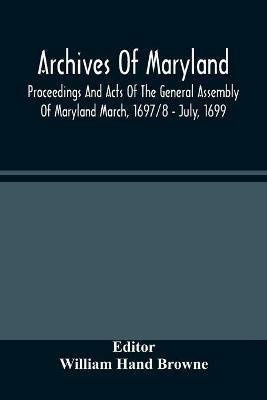 Archives Of Maryland; Proceedings And Acts Of The General Assembly Of Maryland March, 1697/8 - July, 1699 - cover