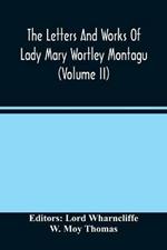 The Letters And Works Of Lady Mary Wortley Montagu (Volume Ii)