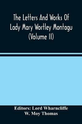 The Letters And Works Of Lady Mary Wortley Montagu (Volume Ii) - W Moy Thomas - cover