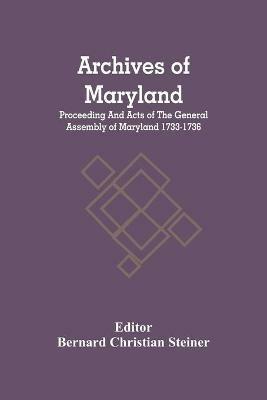 Archives Of Maryland; Proceeding And Acts Of The General Assembly Of Maryland 1733-1736 - cover