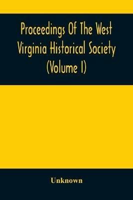 Proceedings Of The West Virginia Historical Society (Volume I) - cover