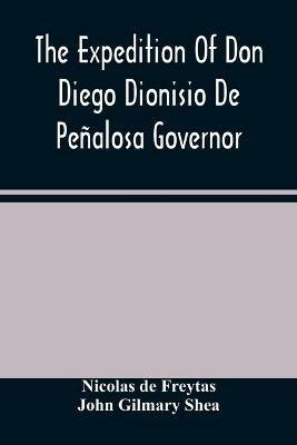 The Expedition Of Don Diego Dionisio De Penalosa Governor Of New Mexico From Santa Fe To The River Mischipi And Quivira In 1662 - Nicolas De Freytas,John Gilmary Shea - cover