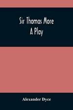 Sir Thomas More: A Play