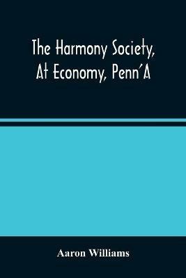 The Harmony Society, At Economy, Penn'A - Aaron Williams - cover