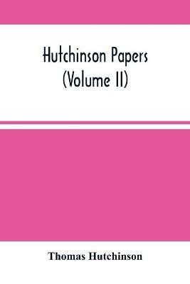 Hutchinson Papers (Volume Ii) - Thomas Hutchinson - cover