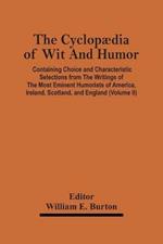 The Cyclopaedia Of Wit And Humor: Containing Choice And Characteristic Selections From The Writings Of The Most Eminent Humorists Of America, Ireland, Scotland, And England (Volume Ii)