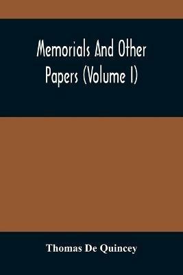Memorials And Other Papers (Volume I) - Thomas de Quincey - cover