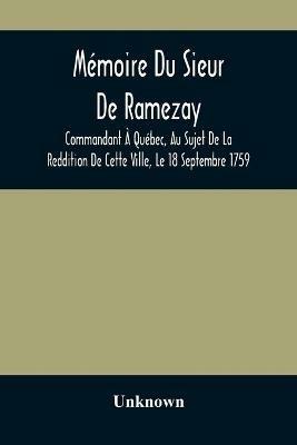 Memoire Du Sieur De Ramezay, Commandant A Quebec, Au Sujet De La Reddition De Cette Ville, Le 18 Septembre 1759, D'Apres Un Manuscrit Aux Archives Du Bureau De La Marine, A Paris - cover
