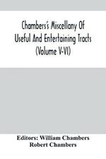 Chambers'S Miscellany Of Useful And Entertaining Tracts (Volume V-Vi)